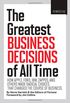 Fortune the Greatest Business Decisions of All Time: How Apple, Ford, IBM, Zappos, and Others Made Radical Choices That Changed the Course of Business