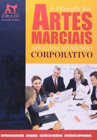 A Filosofia das Artes Marciais Aplicadas ao Mundo Corporativo