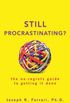 Still Procrastinating: The No Regrets Guide to Getting It Done