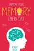 Improve Your Memory: Develop your memory muscle * Increase your brain power * Think with clarity and creativity (English Edition)
