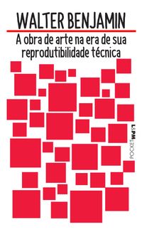 A Obra de Arte na Era de Sua Reprodutibilidade Tcnica - Volume 1. Coleo L&PM Pocket