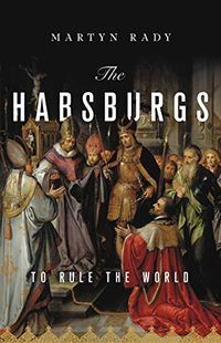 The Habsburgs: To Rule the World (English Edition)