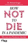 How not to die in a pandemic: Wie man eine Pandemie berlebt (German Edition)