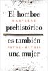 El hombre prehistrico es tambin una mujer: Una historia de la invisibilidad de las mujeres (Spanish Edition)