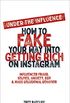 Under the Influence - How to Fake Your Way into Getting Rich on Instagram: Influencer Fraud, Selfies, Anxiety, Ego, and Mass Delusional Behavior (English Edition)