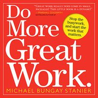Do More Great Work.: Stop the Busywork, and Start the Work that Matters (English Edition)
