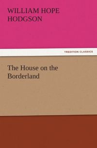 The House on the Borderland (TREDITION CLASSICS) (English Edition)