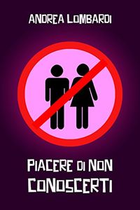 Piacere di non conoscerti: Racconto breve vagamente romantico (Italian Edition)