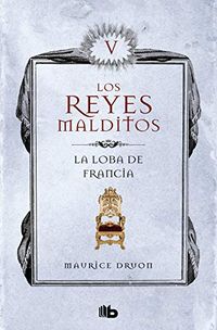 La loba de Francia (Los Reyes Malditos 5): Los Reyes Malditos V (Spanish Edition)