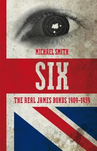 Six: The Real James Bonds 1909-1939 (English Edition)