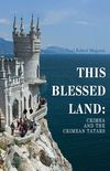 This Blessed Land: Crimea and the Crimean Tatars