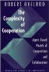 The Complexity of Cooperation: Agent-Based Models of Competition and Collaboration: Agent-Based Models of Competition and Collaboration (Princeton Studies in Complexity) (English Edition)