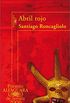 Abril rojo (Premio Alfaguara de novela 2006) (Spanish Edition)