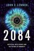 2084: Artificial Intelligence and the Future of Humanity (English Edition)