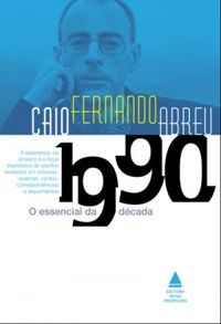O Essencial de Caio Fernando Abreu - Dcada de 1990