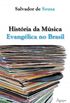 Histria da Msica Evanglica no Brasil