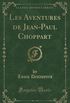 Les Aventures de Jean-Paul Choppart (Classic Reprint / French Edition)