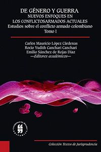 De gnero y guerra: nuevos enfoques en los conflictos armados actuales. Tomo I: Estudios sobre el conflicto armado colombiano (Spanish Edition)