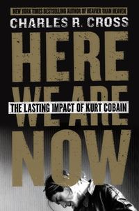 Here We Are Now: The Lasting Impact of Kurt Cobain (English Edition)