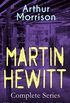 MARTIN HEWITT Complete Series: 25 Mysteries & Detective Stories in One Volume (Illustrated): The Lenton Croft Robberies, The Quinton Jewel Affair, The ... Diamonds and many more (English Edition)