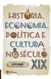 Histria, economia, poltica e cultura no sculo XIX
