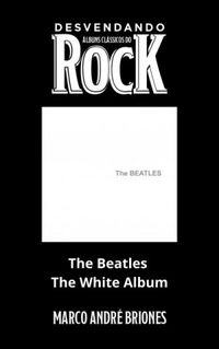 Desvendando lbuns Clssicos do Rock - The Beatles - The White Album