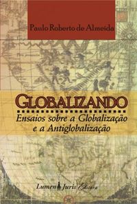 Globalizando - Ensaios sobre a Globalizao e a Antiglobalizao 