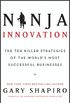 Ninja Innovation: The Ten Killer Strategies of the World