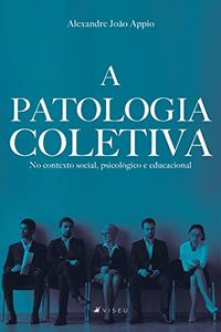 A patologia coletiva: No contexto social, psicológico e educacional