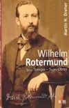 Wilhelm Rotermund. Seu Tempo. Suas Obras