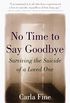No Time to Say Goodbye: Surviving The Suicide Of A Loved One (English Edition)