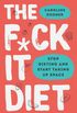The F*ck It Diet: Stop Dieting and Start Taking Up Space