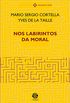 Nos labirintos da moral - Ed. ampliada (Papirus debates)