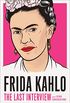 Frida Kahlo: The Last Interview: and Other Conversations (The Last Interview Series) (English Edition)