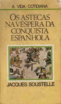 Os Astecas na Vspera da Conquista Espanhola