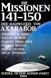 Die Missionen 141-150 der Raumflotte von Axarabor: Science Fiction Roman-Paket 21015 (German Edition)