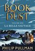 La Belle Sauvage: The Book of Dust Volume One: From the world of Philip Pullman