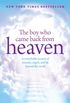 The Boy Who Came Back From Heaven: A Remarkable Account of Miracles, Angels, and Life beyond This World