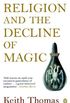Religion and the Decline of Magic: Studies in Popular Beliefs in Sixteenth and Seventeenth-Century England (Penguin History) (English Edition)