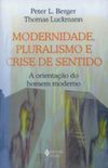Modernidade, Pluralismo e Crise de Sentido