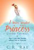 I Never Wanted to Be a Princess-Good Thing! or How I Lost 380 Pounds without Diet or Exercise (English Edition)