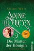 Anne Boleyn: Die Mutter der Knigin (Die Tudor-Kniginnen 2) (German Edition)