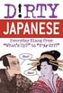 Dirty Japanese: Everyday Slang from (Dirty Everyday Slang) (English Edition)