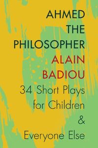 Ahmed the Philosopher: Thirty-Four Short Plays for Children and Everyone Else (English Edition)