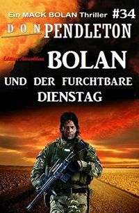 Bolan und der furchtbare Dienstag: Ein Mack Bolan Thriller #34 (German Edition)