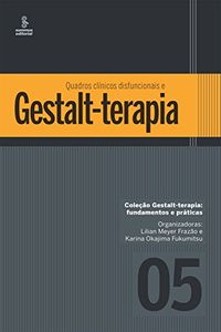 Quadros clnicos disfuncionais e Gestalt-terapia (Gestalt terapia: fundamentos e prticas Livro 5)