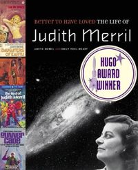 Better to Have Loved: The Life of Judith Merril