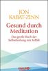 Gesund durch Meditation: Das groe Buch der Selbstheilung mit MBSR (German Edition)