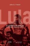 Lula e a poltica da astcia: de metalrgico a presidente do Brasil