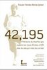 42.195 - A Maratona de desafios que superei nos meus 42 anos e 195 dias de vida por meio da corrida